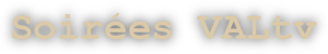 Soirées VALtv